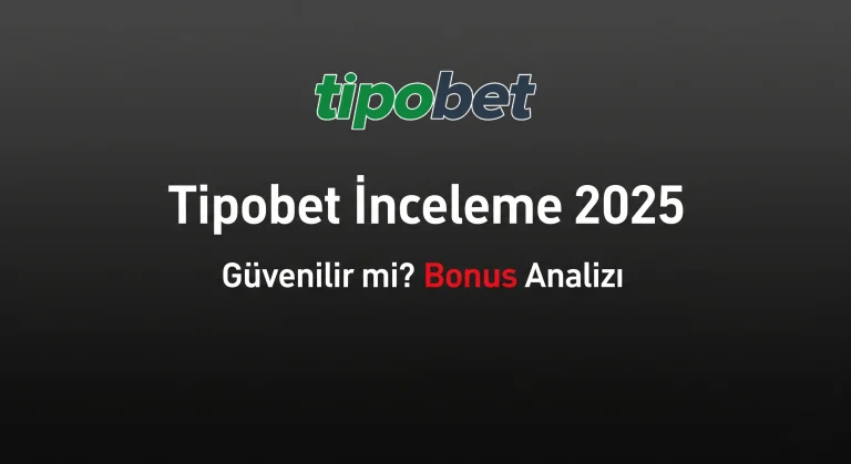 Tipobet İnceleme 2025 - Bonuslar ve Güvenilirlik