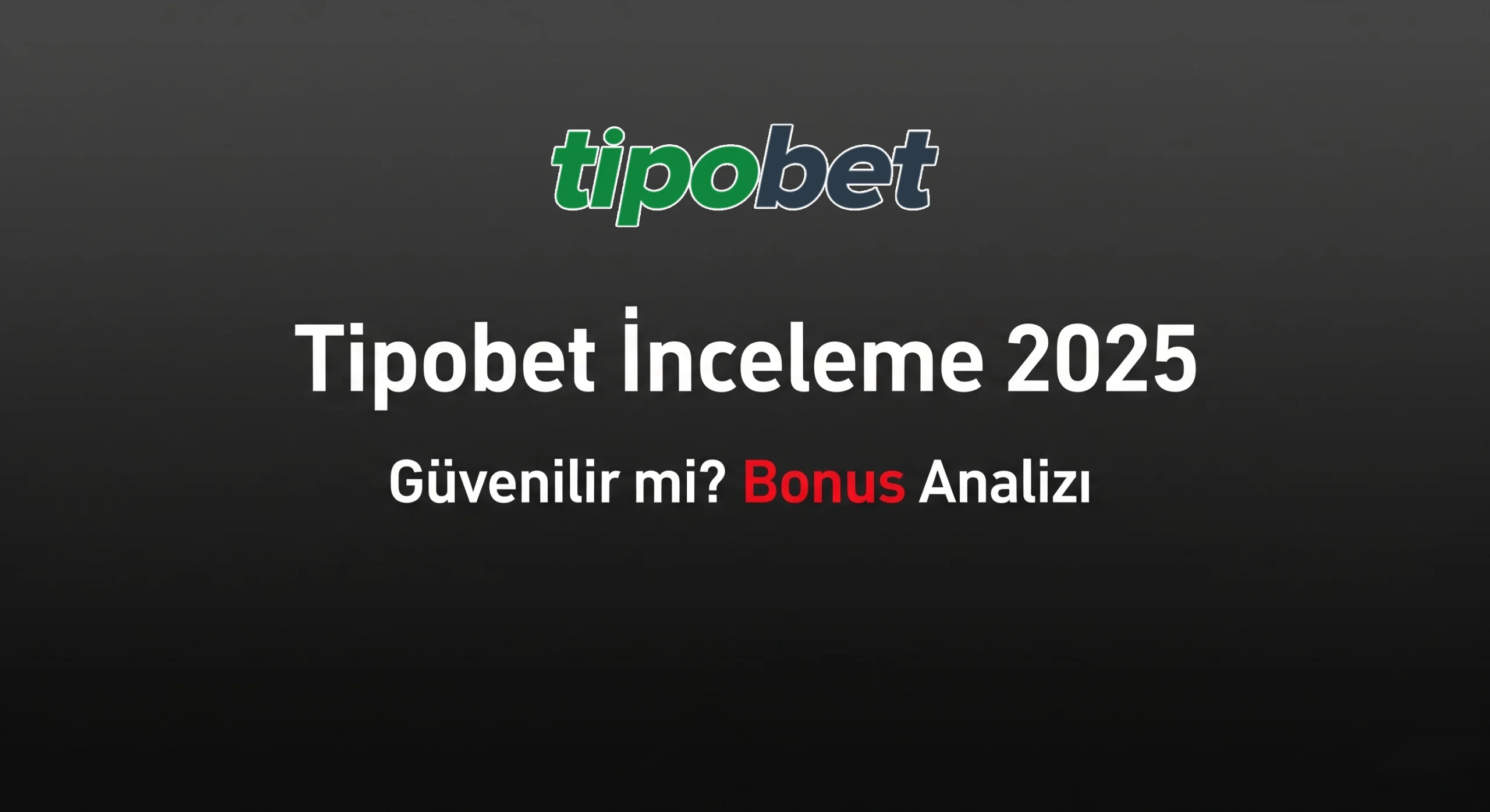 Tipobet İnceleme 2025 - Bonuslar ve Güvenilirlik